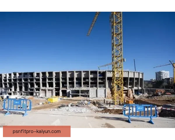 西甲诺坎普翻新工程启动，预计将提升整体球场观赛体验