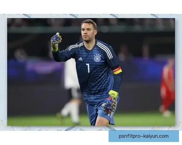 诺伊尔联赛表现分析显示其状态稳健，继续保持高水平发挥。